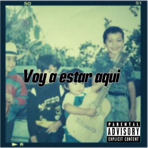 Voy a Estar Aqui (Explicit)