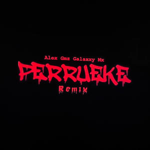 Perrueke (feat. Galaxxy Mx) [remix]