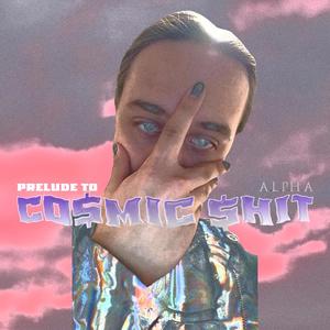 PRELUDE TO COSMIC **** (Explicit)