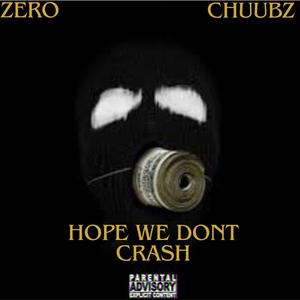 Hope We Dont Crash (feat. Chuubz) [Explicit]