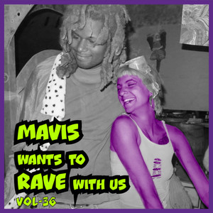 MAVIS Wants To RAVE With Us ! Vol. 36