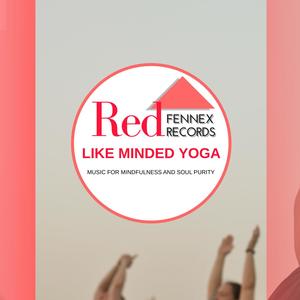 Like Minded Yoga - Music For Mindfulness And Soul Purity