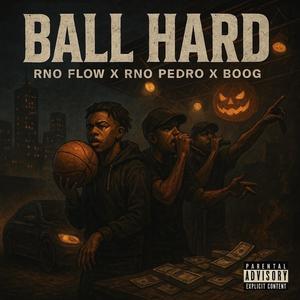 Ball Hard (feat. P3DRO & 620Boogie) (Explicit)