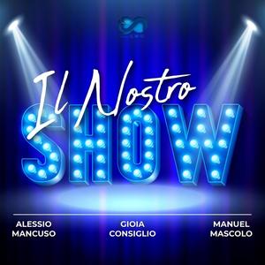 Il Nostro Show (feat. Alessio Mancuso, Gioia Consiglio & Manuel Mascolo)