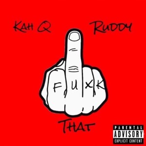 Fuxk That (feat. Kah Q) [Explicit]