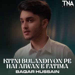 Kitni Bulandiyon Pe Hai Aiwan E Fatima