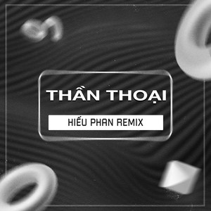 Thần Thoại (Hiếu Phan Remix)