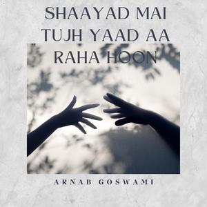shaayad mai tujh yaad aa raha hoon (feat. Hiteshh Damani)