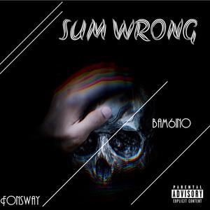 Sum wrong (feat. Fonsway) [Explicit]