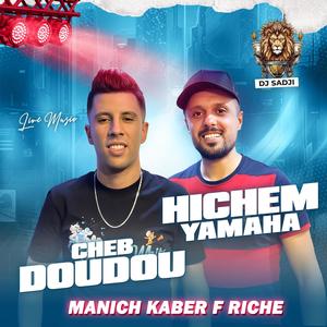 Manich Kaber f Riche & Talbouna 3la Saha (feat. Cheb Doudou & Hichem Yamaha)