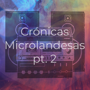 Crónicas Microlandesas (Pt.2) [Explicit]