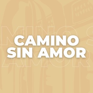 Camino Sin Amor