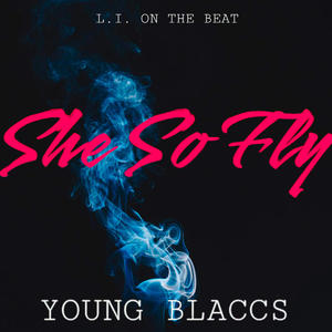 She So Fly (feat. YOUNG BLACCS) (Explicit)