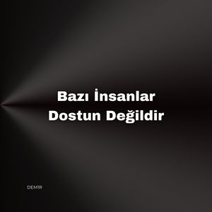 Bazı İnsanlar Dostun Değildir