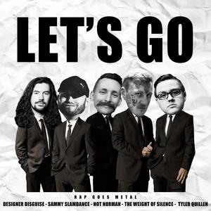 Let's Go (feat. Not Norman, Tyler Quillen & Designer Disguise) [Explicit]