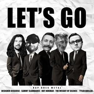 Let's Go (feat. Not Norman, Tyler Quillen & Designer Disguise) (Explicit)