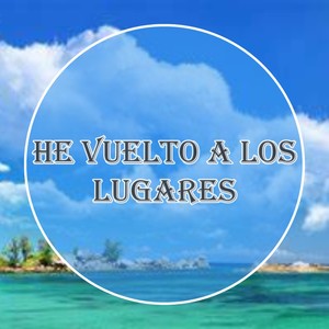 He Vuelto a Los Lugares