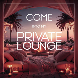 Come into My Private Lounge