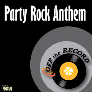 Party Rock Anthem(made famous by LMFAO)