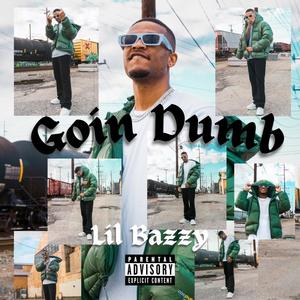 Goin Dumb (Big Bazzy) (Explicit)