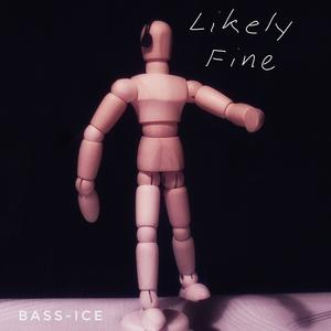 Likely Fine / Bass-Ice