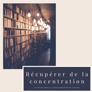 Récupérer de la concentration: Le piano pour la concentration et l'étude