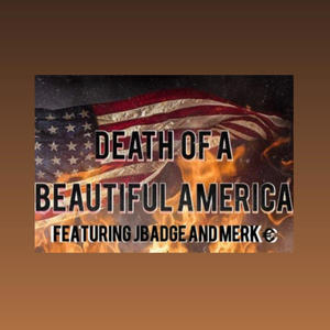 Death Of A Beautiful America (feat. JBadge & MERK €) (Explicit)