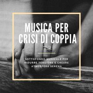 Musica per crisi di coppia: Sottofondo musicale per ridurre tensione e creare atmosfera serena