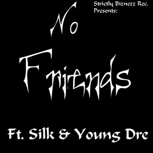 No Friends(feat. Silk & Young Dre) (Explicit)