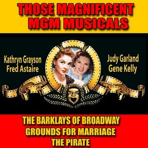 Those Magnificent MGM Musicals: "The Barklays of Broadway", "Grounds for Marriage" and "The Pirate" (Original Soundtracks)