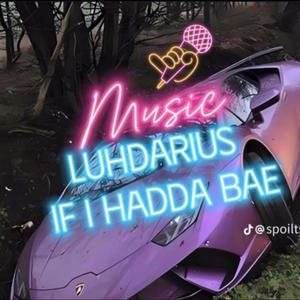 If i hadda bae (feat. luhdarius) [Explicit]