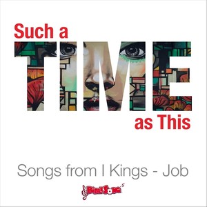 Such a Time as This (Songs from 1 Kings - Job)