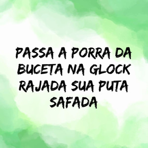 Passa a Porra da Buceta na Glock Rajada Sua Puta Safada (Explicit)