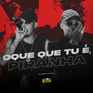 O Que Que Tu é, Piranha (Explicit)