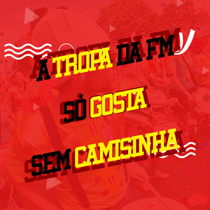 A Tropa da Fm so Gosta Sem Camisinha (Explicit)