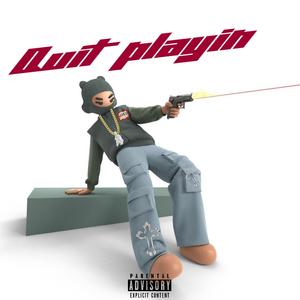 Quit playin (feat. TooMuchh & Triddy Bang) (Explicit)