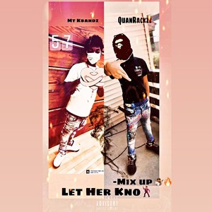 Let Her Kno (MixUp) (feat. QuanRackzz) [Explicit]