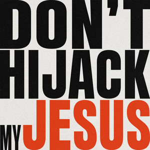 Don't Hijack My Jesus