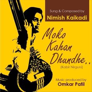 Moko Kahan Dhundhe (Kabir Nirguni)