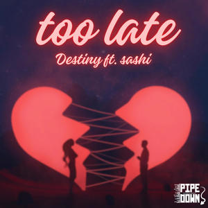 Too Late (feat. DESTINY)