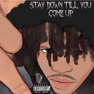 Stay Down Till You Come Up (Explicit)