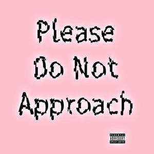 Please Do Not Approach (Explicit)