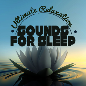 Ultimate Relaxation Sounds for Sleep