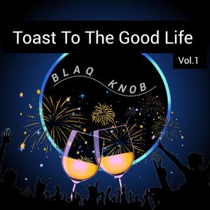 Toast To The Good Life (feat. JR IGhost, Qveen-rsa, Mastende, Thobani Wodumo & DJ Baphakele)