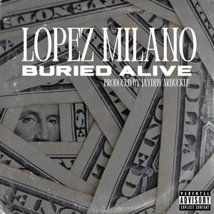 Buried Alive (feat. Lopez Milano) [Explicit]