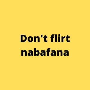 Don't flirt nabafana (2022 Remastered Version)