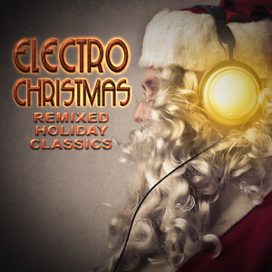 Electro Christmas: Remixed Holiday Classics