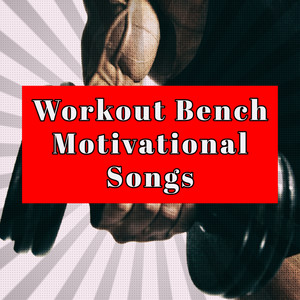 Workout Bench Motivational Songs – Gym Trainer Top Workout Songs