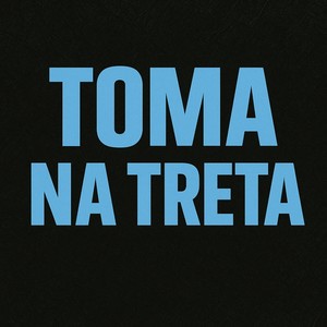 TOMA NA TRETA (Explicit)