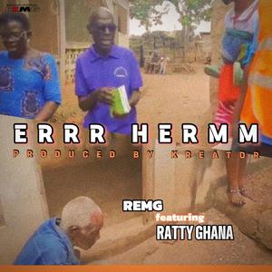 REMG - Errr Hermm (feat. Ratty Ghana)